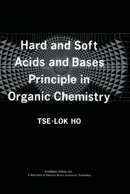 Tse-Lok Ho - Hard and Soft Acids and Bases Principle in Organic Chemistry, E-bok