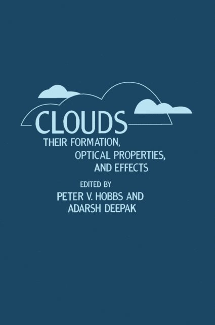 Peter Hobbs - Clouds Their Formation, Optical Properties, And Effects, E-bok