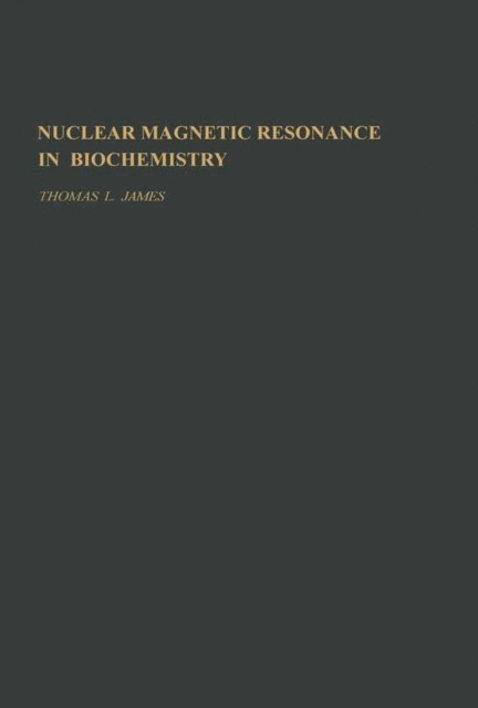 Thomas James - Nuclear magnetic Resonance in biochemistry, E-bok