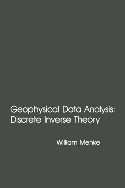William Menke - Geophysical Data Analysis: Discrete Inverse Theory, E-bok