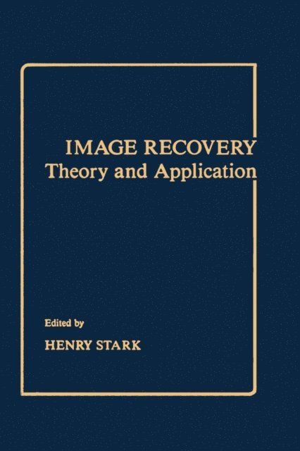 Henry Stark - Image Recovery: Theory and Application, E-bok