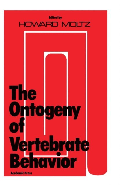 Howard Moltz - Ontogeny of Vertebrate Behavior, E-bok