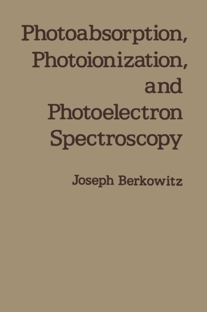 Joseph Berkowitz - Photoabsorption, Photoionization, and Photoelectron Spectroscopy, E-bok