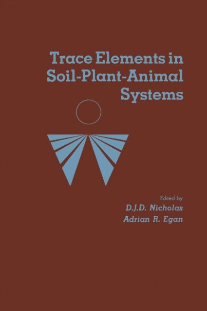 D Nicholas - Trace Elements in Soil-Plant-Animal Systems, E-bok