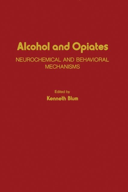 Kenneth Blum - Alcohol and Opiates, E-bok