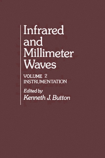 Kenneth J. Button - Infrared and Millimeter Waves, E-bok