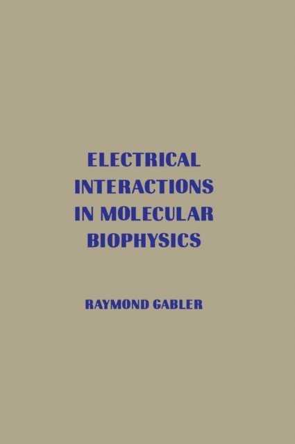 Raymond Gabler - Electrical Interactions in Molecular Biophysics, E-bok