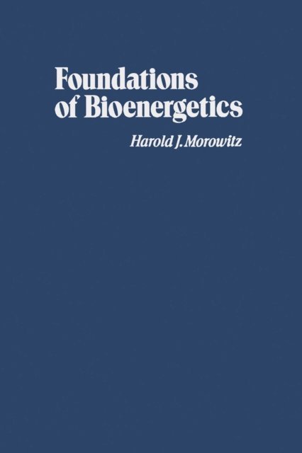Harold Morowitz - Foundations of Bioenergetics, E-bok