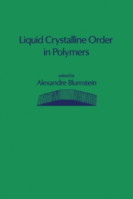 Alexandre Blumstein - Liquid Crystalline Order in Polymers, E-bok
