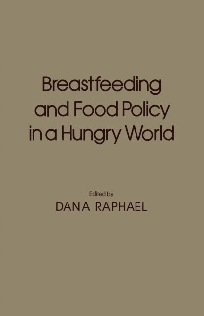 Dana Raphael - Breastfeeding and Food Policy in a Hungry World, E-bok
