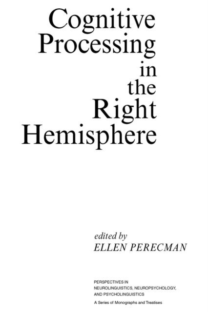 Ellen Perecman - Cognitive Processing in the Right Hemisphere, E-bok