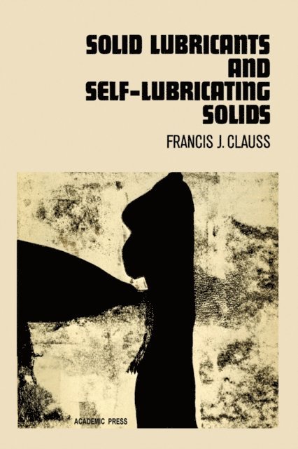 Francis J. Clauss - Solid Lubricants and Self-Lubricating Solids, E-bok. Tillgänglighet: Lägg i varukorg