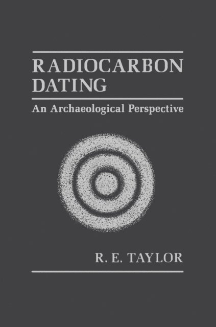 R Taylor - Radiocarbon Dating, E-bok