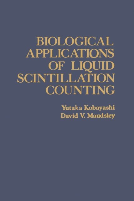 Yutaka Kobayashi - Biological Applications of Liquid Scintillation Counting, E-bok