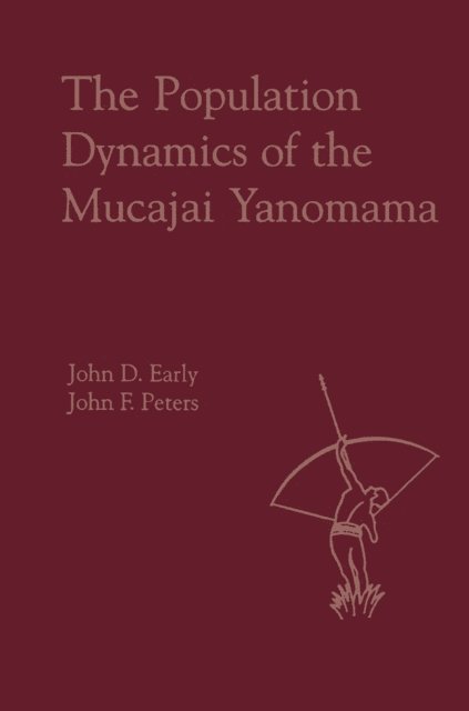 John Early - Population Dynamics of the Mucajai Yanomama, E-bok