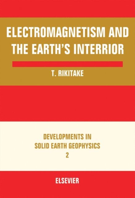 Tsuneji Rikitake - Electromagnetism and the Earth's Interior, E-bok