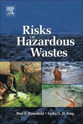 Paul E. Rosenfeld, Lydia Feng - Risks of Hazardous Wastes, Häftad