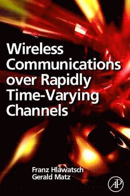 Franz Hlawatsch, Gerald Matz - Wireless Communications Over Rapidly Time-Varying Channels, Häftad