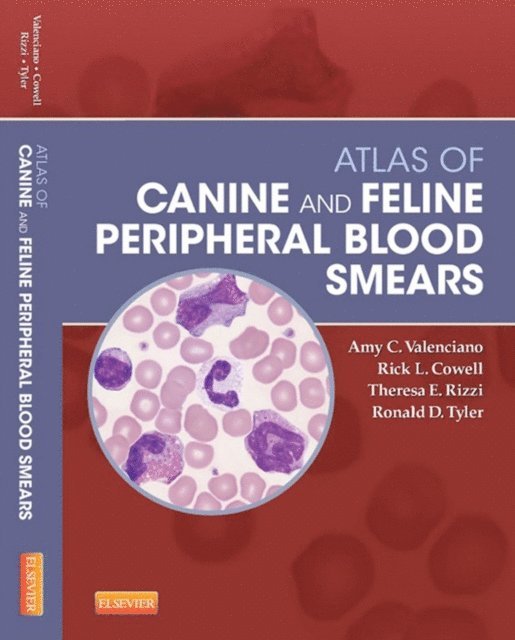 Ronald D. Tyler, Theresa Rizzi, Rick Cowell, Amy C. Valenciano - Atlas of Canine and Feline Peripheral Blood Smears, E-bok