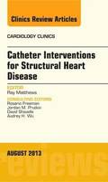 Catheter Interventions for Structural Heart Disease, An Issue of Cardiology Clinics