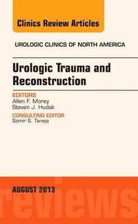 Urologic Trauma and Reconstruction, An issue of Urologic Clinics