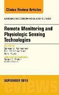 Remote Monitoring and Physiologic Sensing Technologies and Applications, An Issue of Cardiac Electrophysiology Clinics