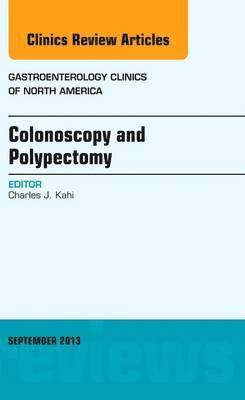 Colonoscopy and Polypectomy, An Issue of Gastroenterology Clinics av Charles J Kahi, Charles J Kahi