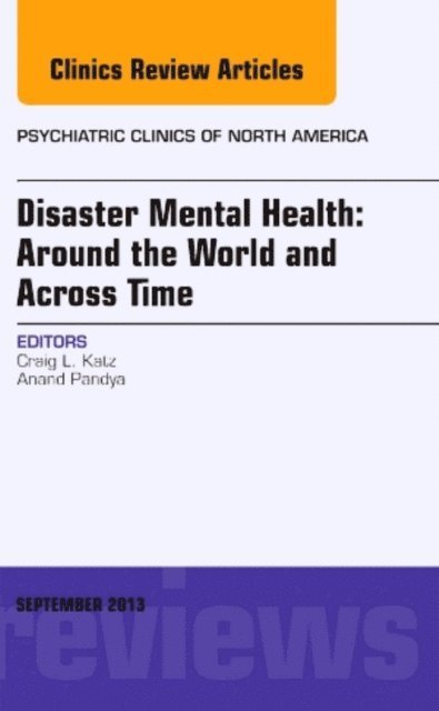 Anand Pandya, Craig L. Katz - Disaster Mental Health: Around the World and Across Time, An Issue of Psychiatric Clinics, E-bok