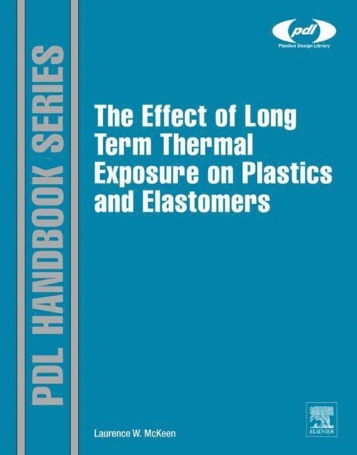 Laurence W. McKeen - Effect of Long Term Thermal Exposure on Plastics and Elastomers, E-bok