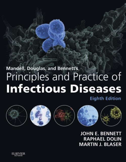 Martin J. Blaser, Raphael Dolin, John E. Bennett - Mandell, Douglas, and Bennett's Principles and Practice of Infectious Diseases E-Book, E-bok