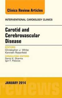 Carotid and Cerebrovascular Disease, An Issue of Interventional Cardiology Clinics