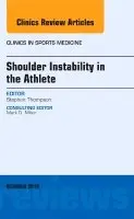 Stephen R. Thompson - Shoulder Instability in the Athlete, An Issue of Clinics in Sports Medicine, Inbunden