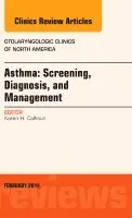 Asthma: Screening, Diagnosis, Management, An Issue of Otolaryngologic Clinics of North America