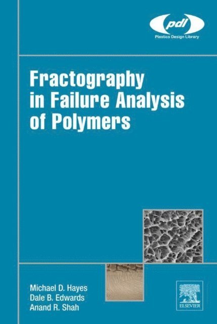 Anand R. Shah, Dale B. Edwards, Michael D. Hayes - Fractography in Failure Analysis of Polymers, E-bok