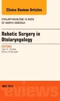 Robotic Surgery in Otolaryngology (TORS), An Issue of Otolaryngologic Clinics of North America