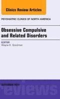 Obsessive Compulsive and Related Disorders, An Issue of Psychiatric Clinics of North America