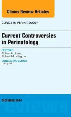 Current Controversies in Perinatology, An Issue of Clinics in Perinatology
