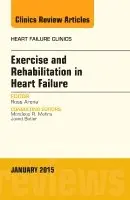 Exercise and Rehabilitation in Heart Failure, An Issue of Heart Failure Clinics