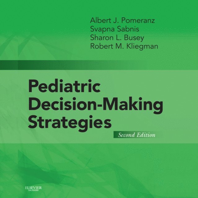Robert Kliegman, Sharon Busey, Svapna Sabnis, Albert J. Pomeranz - Pediatric Decision-Making Strategies E-Book, E-bok