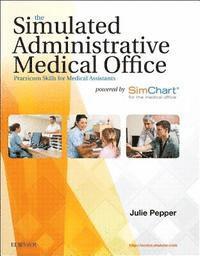 Julie Pepper - The Simulated Administrative Medical Office: Practicum Skills for Medical Assistants Powered by Simchart for the Medical Office, Häftad