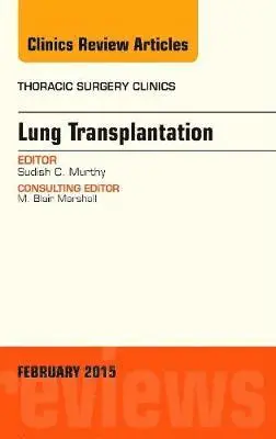 Lung Transplantation, An Issue of Thoracic Surgery Clinics