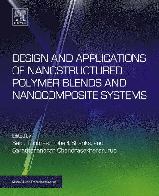 Sarath Chandran, Robert Shanks, Sabu Thomas - Design and Applications of Nanostructured Polymer Blends and Nanocomposite Systems, E-bok