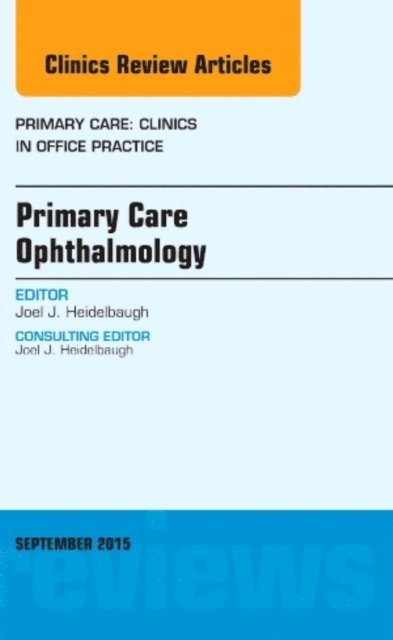 Joel J. Heidelbaugh - Primary Care Ophthalmology, An Issue of Primary Care: Clinics in Office Practice 42-3, E-bok