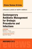 Contemporary Antibiotic Management for Urologic Procedures and Infections, An Issue of Urologic Clinics