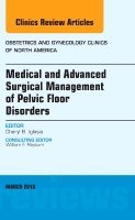 Cheryl B. Iglesia - Medical and Advanced Surgical Management of Pelvic Floor Disorders, An Issue of Obstetrics and Gynecology Clinics of North America, Inbunden