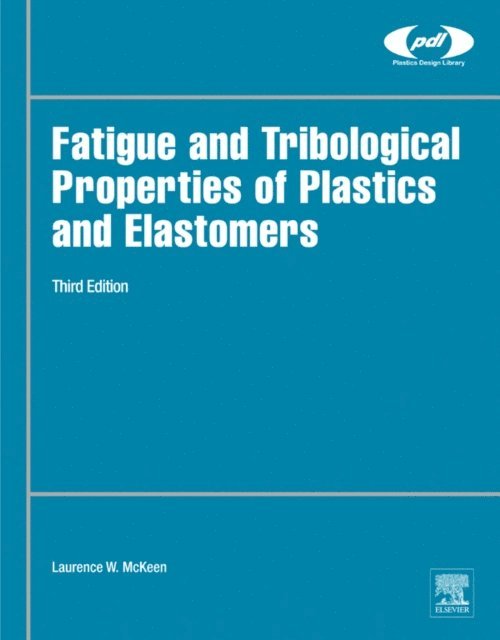 Laurence W. McKeen - Fatigue and Tribological Properties of Plastics and Elastomers, E-bok