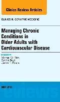 Managing Chronic Conditions in Older Adults with Cardiovascular Disease, An Issue of Clinics in Geriatric Medicine