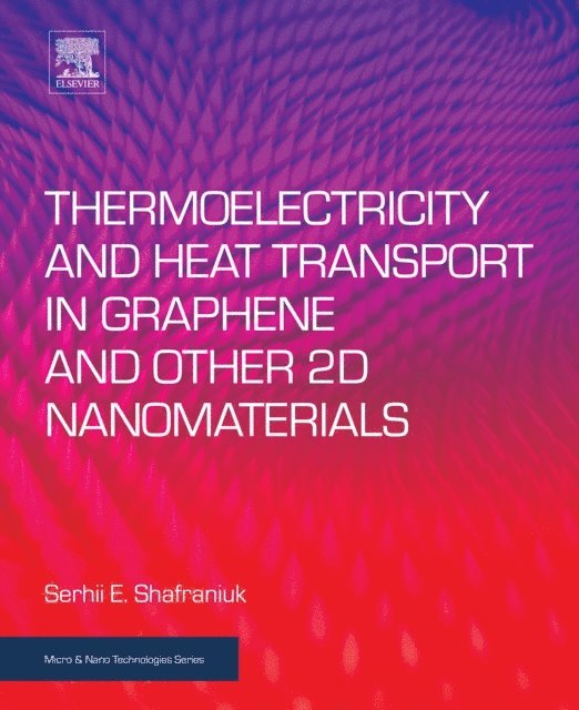 Serhii Shafraniuk - Thermoelectricity and Heat Transport in Graphene and Other 2D Nanomaterials, E-bok