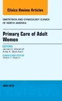 Primary Care of Adult Women, An Issue of Obstetrics and Gynecology Clinics of North America