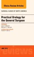 Practical Urology for the General Surgeon, An Issue of Surgical Clinics of North America